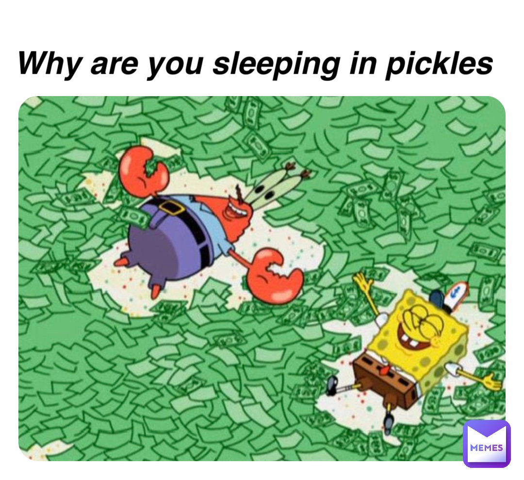 Double tap to edit Why are you sleeping in pickles