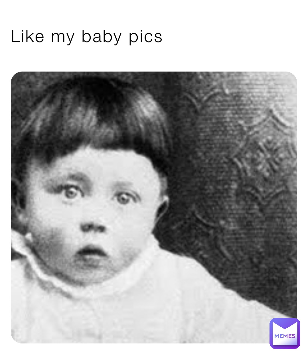 Like my baby pics