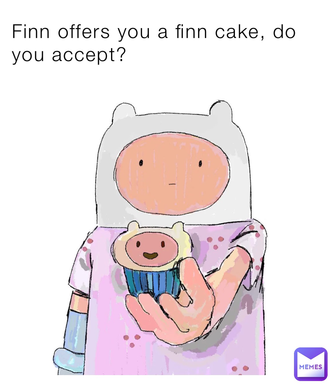 Finn offers you a finn cake, do you accept?