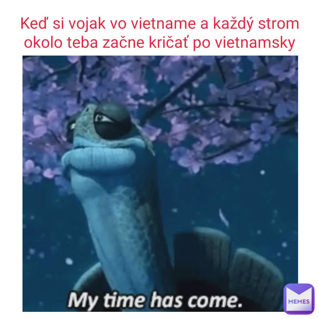 Keď si vojak vo vietname a každý strom okolo teba začne kričať po vietnamsky