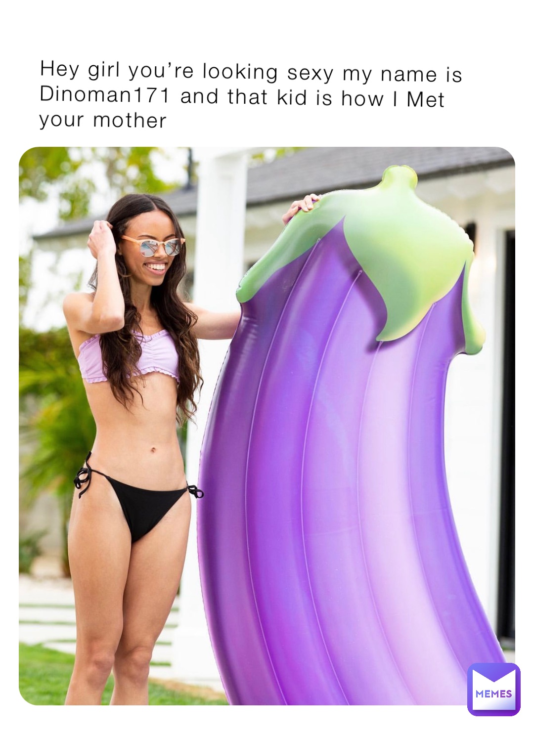 Hey girl you’re looking sexy my name is Dinoman171 and that kid is how I Met your mother