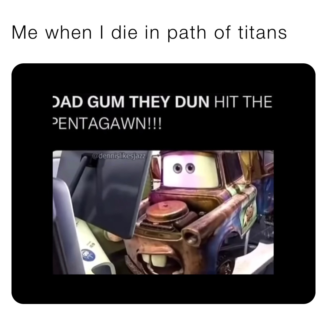 Me when I die in path of titans