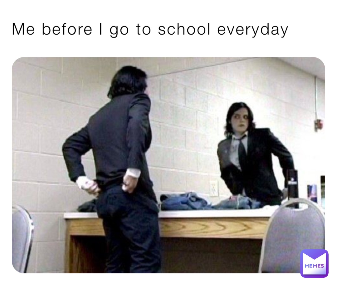 Me before I go to school everyday