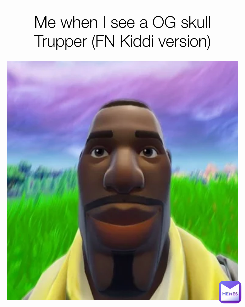 Me when I see a OG skull Trupper (FN Kiddi version)