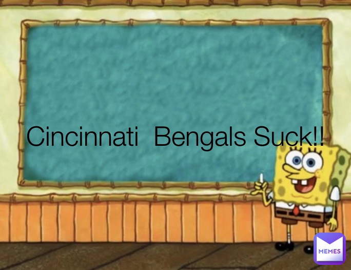Cincinnati Bengals Suck!! | @bsf33782 | Memes