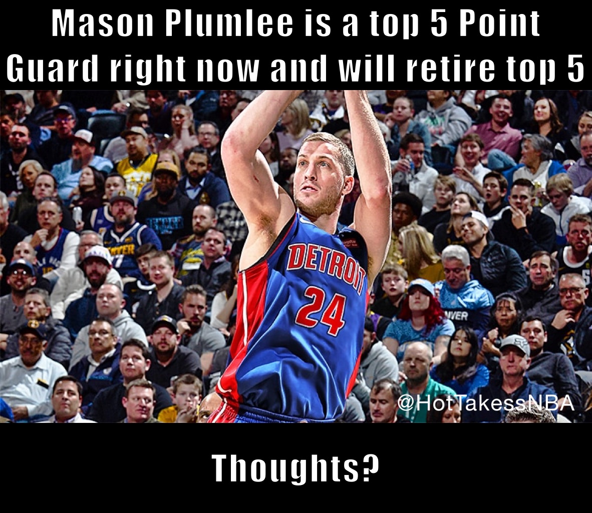 Mason Plumlee is a top 5 Point Guard right now and will retire top 5 Thoughts?