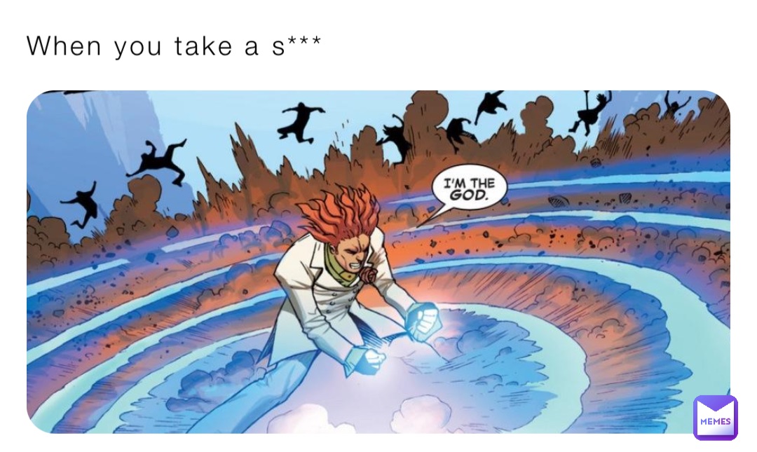 When you take a s***