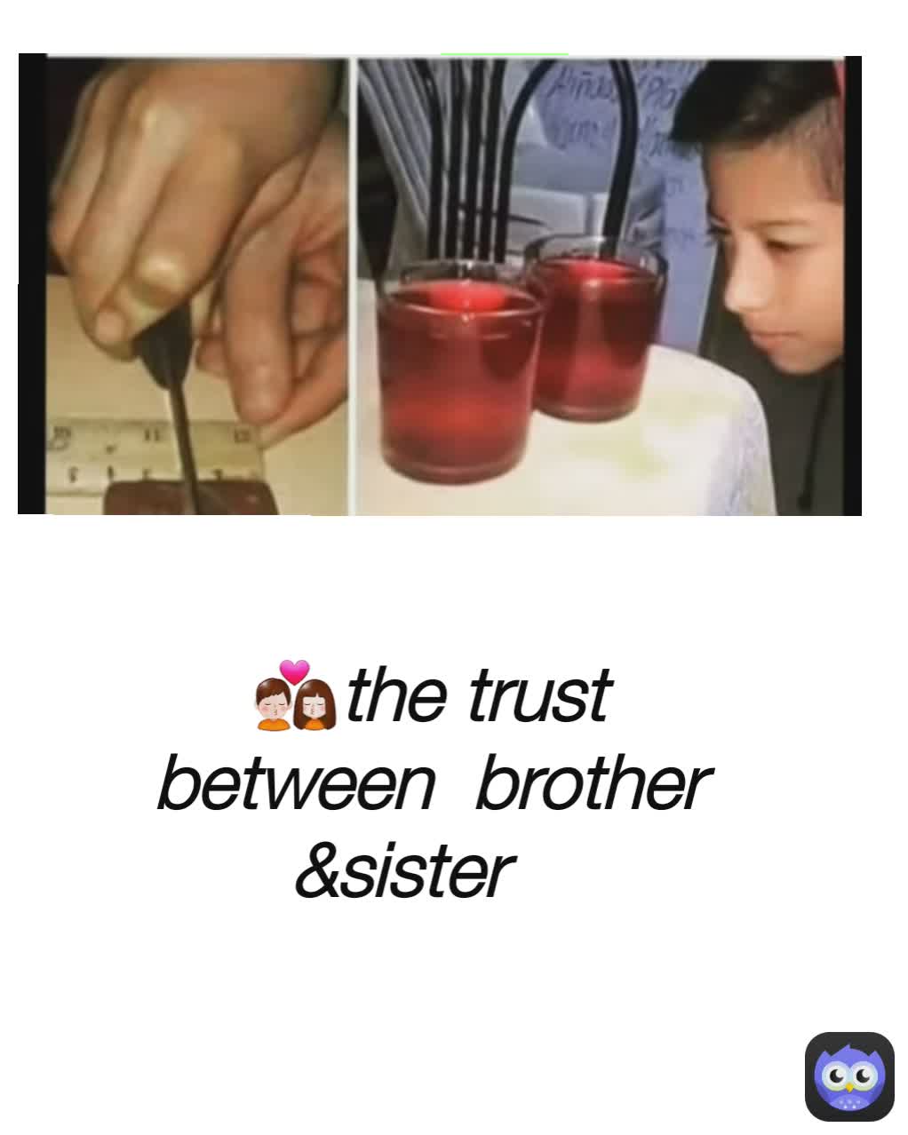 💏the trust between  brother &sister 