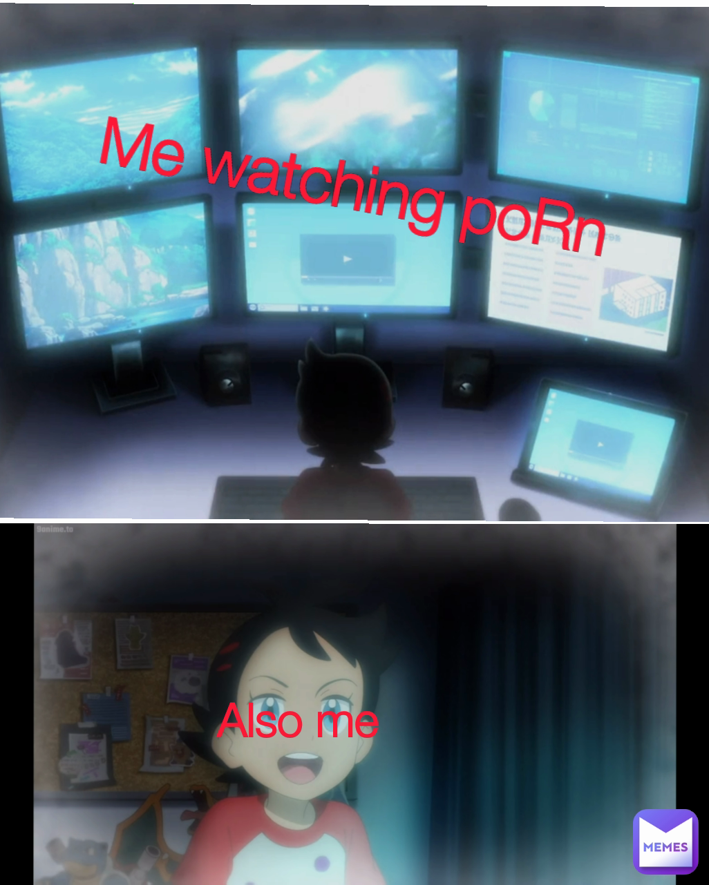 Also me Me watching poRn
