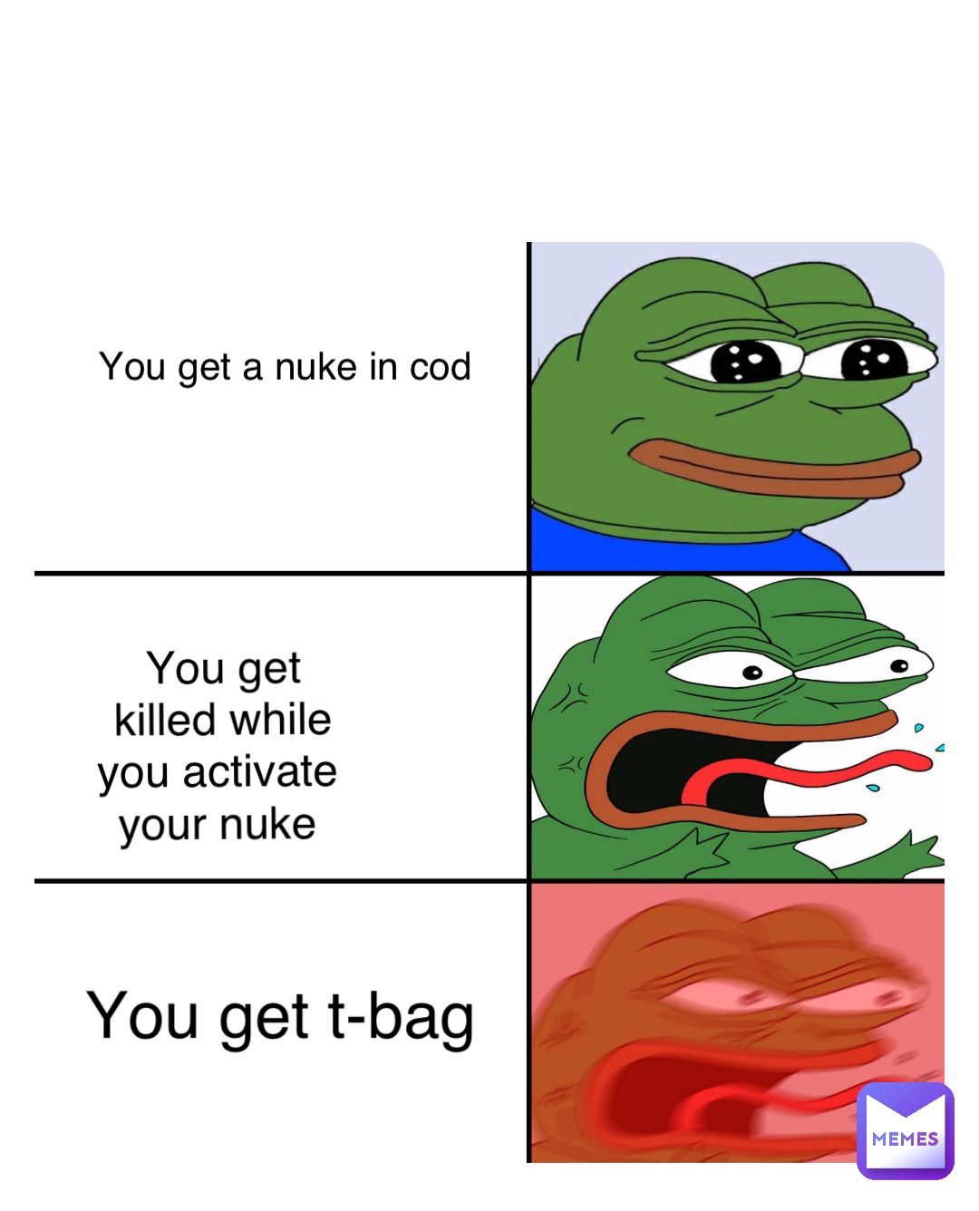 Double tap to edit You get killed while you activate your nuke You get a nuke in cod You get t-bag