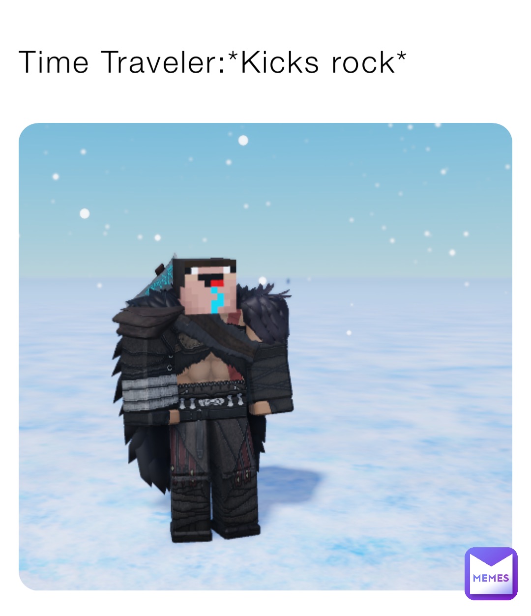 Time Traveler:*Kicks rock*