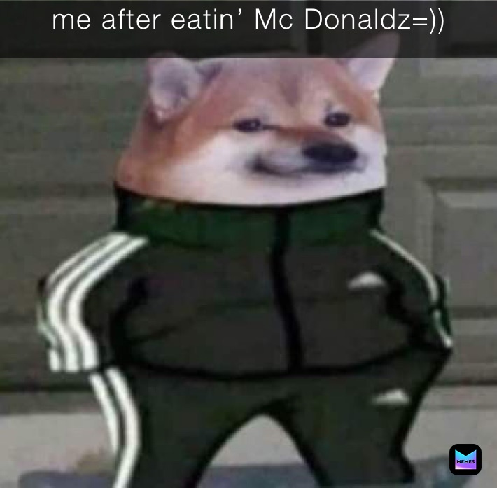 me after eatin’ Mc Donaldz=))