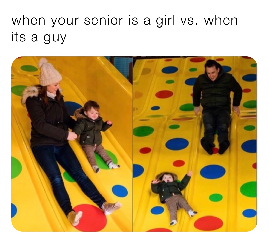 when your senior is a girl vs. when its a guy 