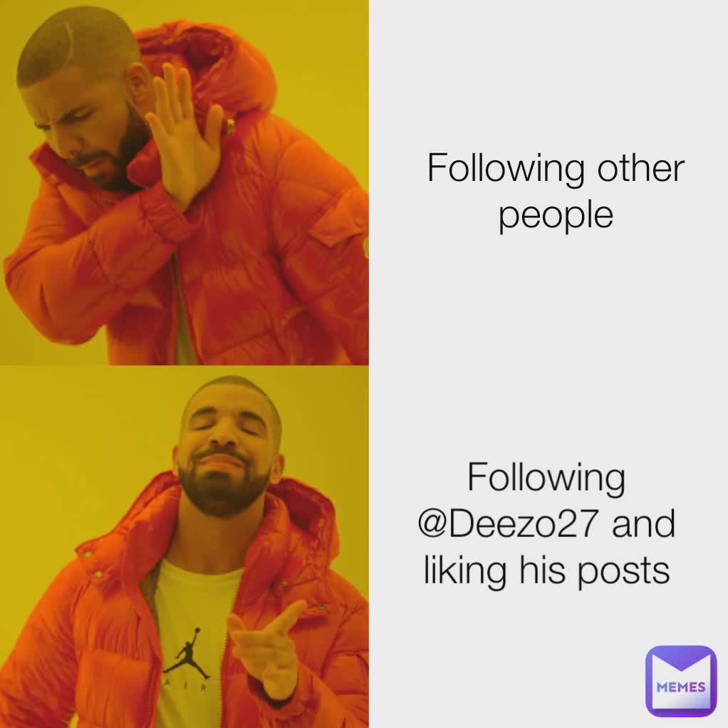 Following other people Following @Deezo27 and liking his posts