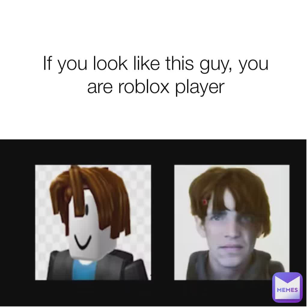 If you look like this guy, you are roblox player