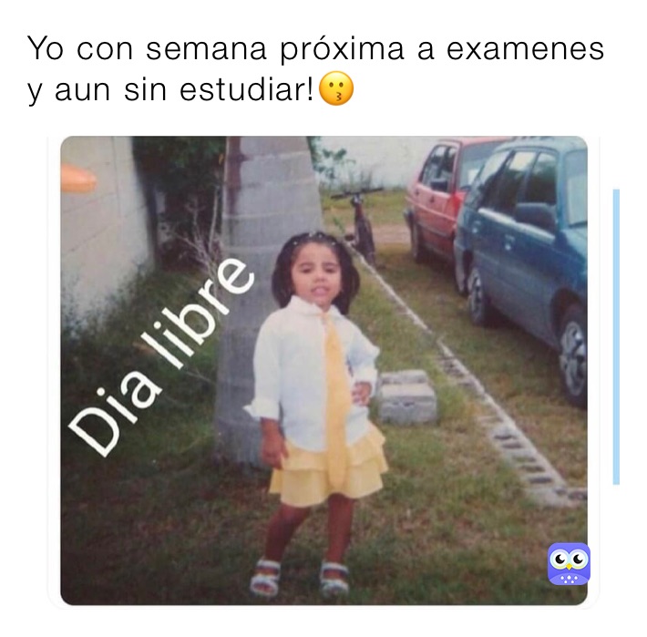 Yo con semana próxima a examenes y aun sin estudiar!😗