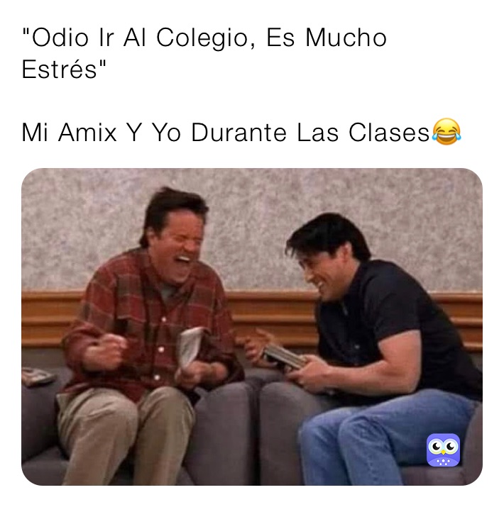 "Odio Ir Al Colegio, Es Mucho Estrés"

Mi Amix Y Yo Durante Las Clases😂