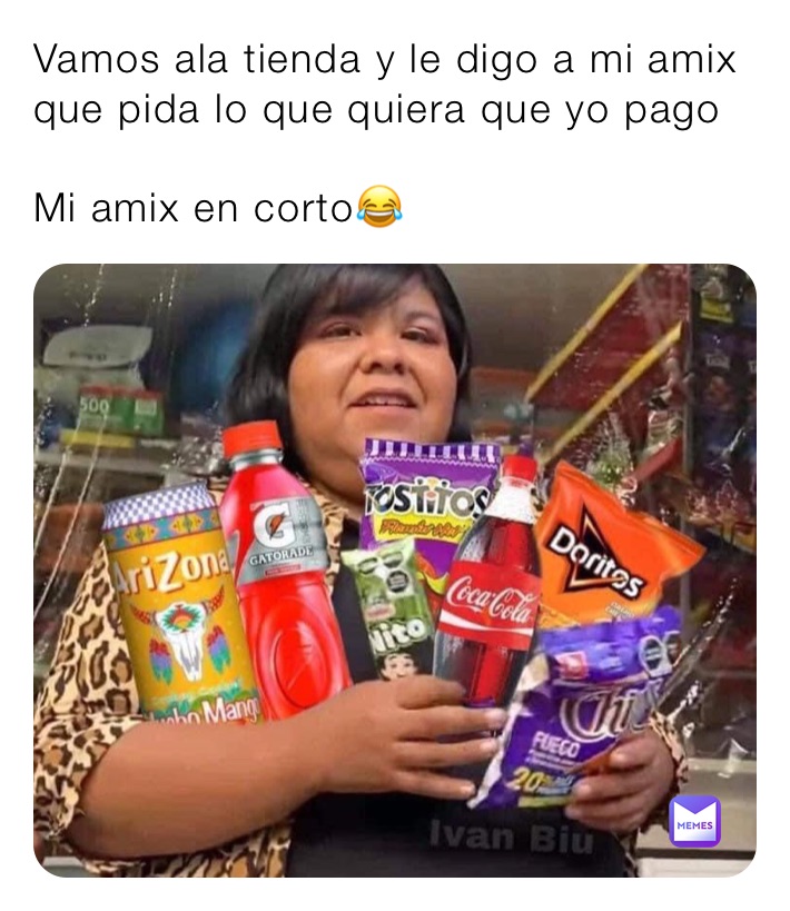 Vamos ala tienda y le digo a mi amix que pida lo que quiera que yo pago

Mi amix en corto😂