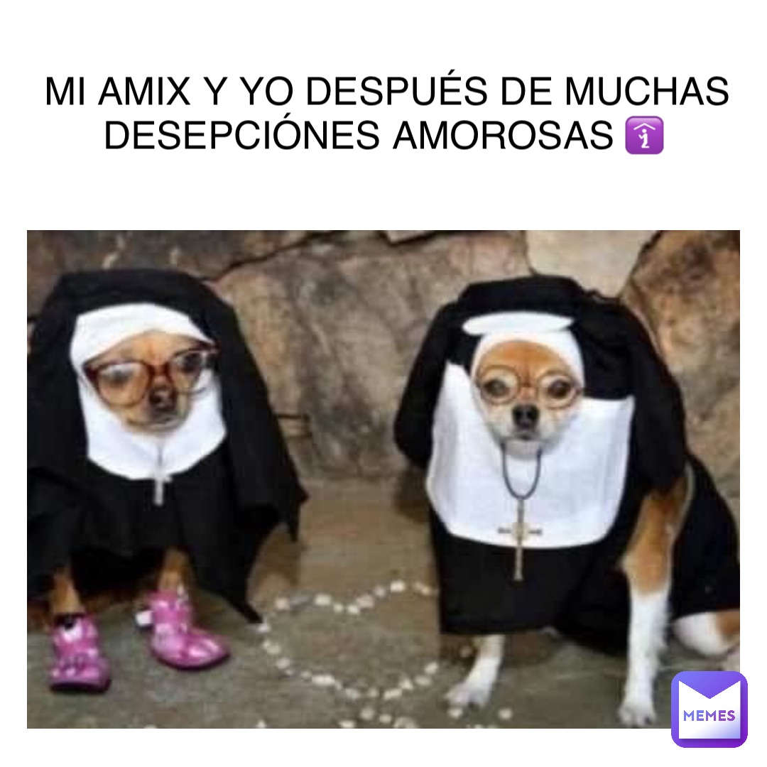 Text Here Mi amix y yo después de muchas desepciónes amorosas 🛐