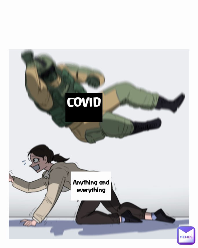 COVID
 Anything and everything