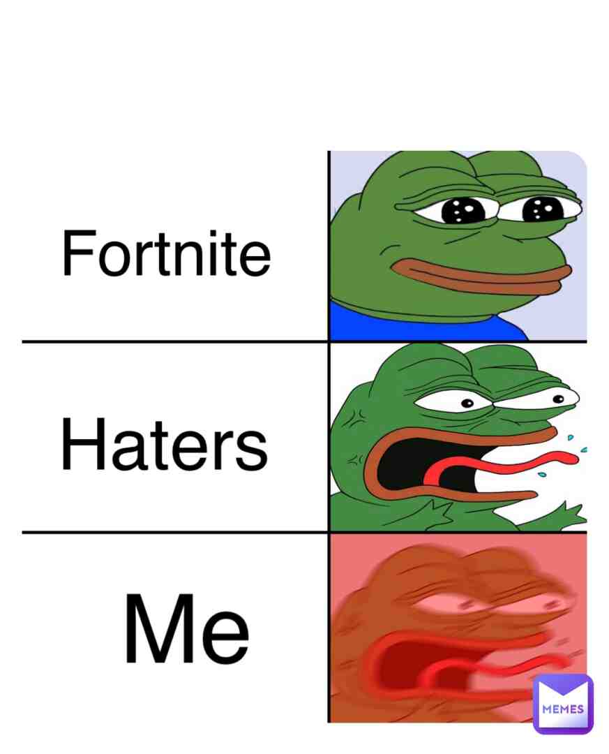 Me haters and fortnite