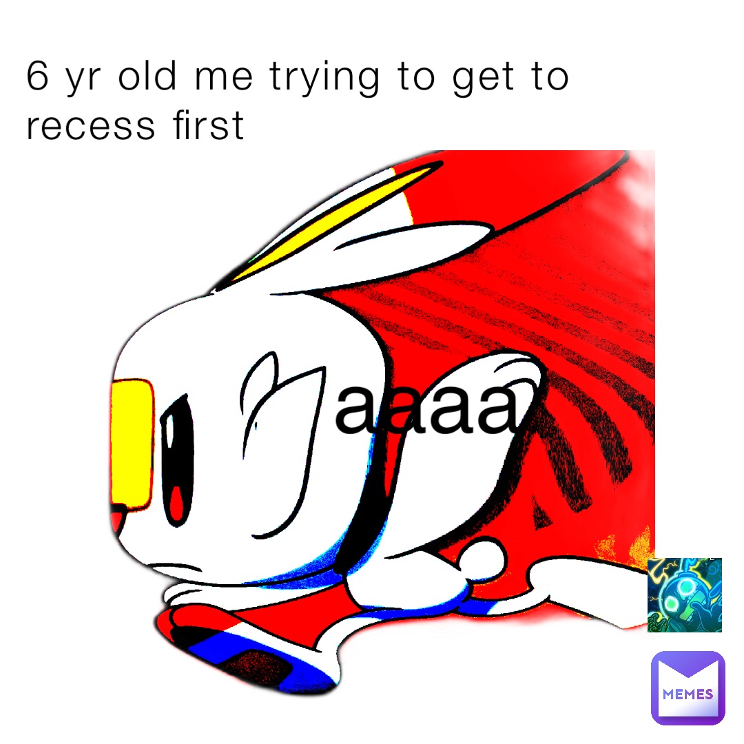6 yr old me trying to get to recess first aaaa