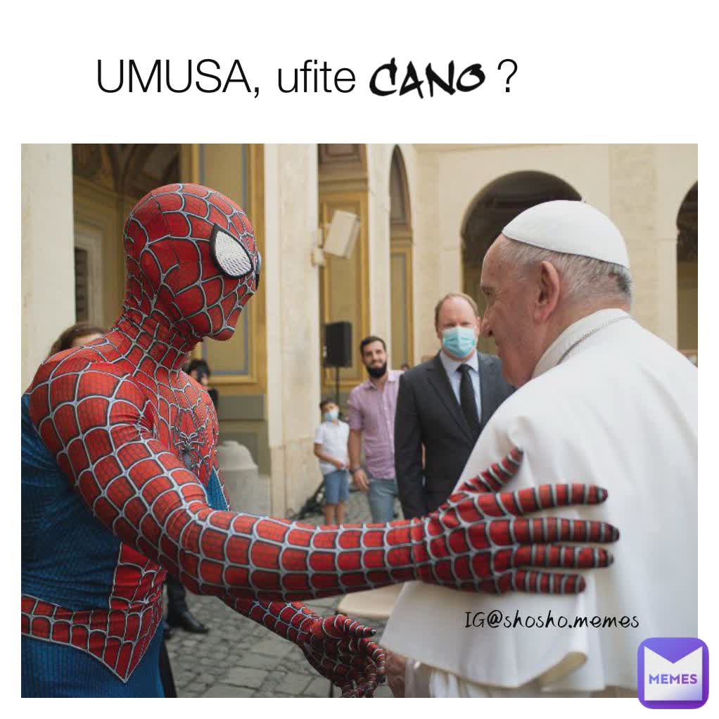 Cano UMUSA, ufite           ?  IG@shosho.memes 