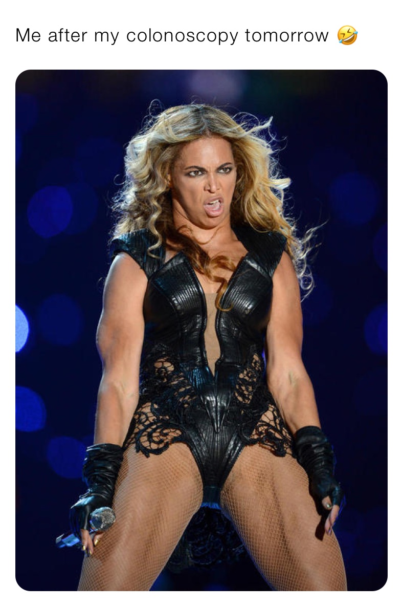 Me after my colonoscopy tomorrow 🤣