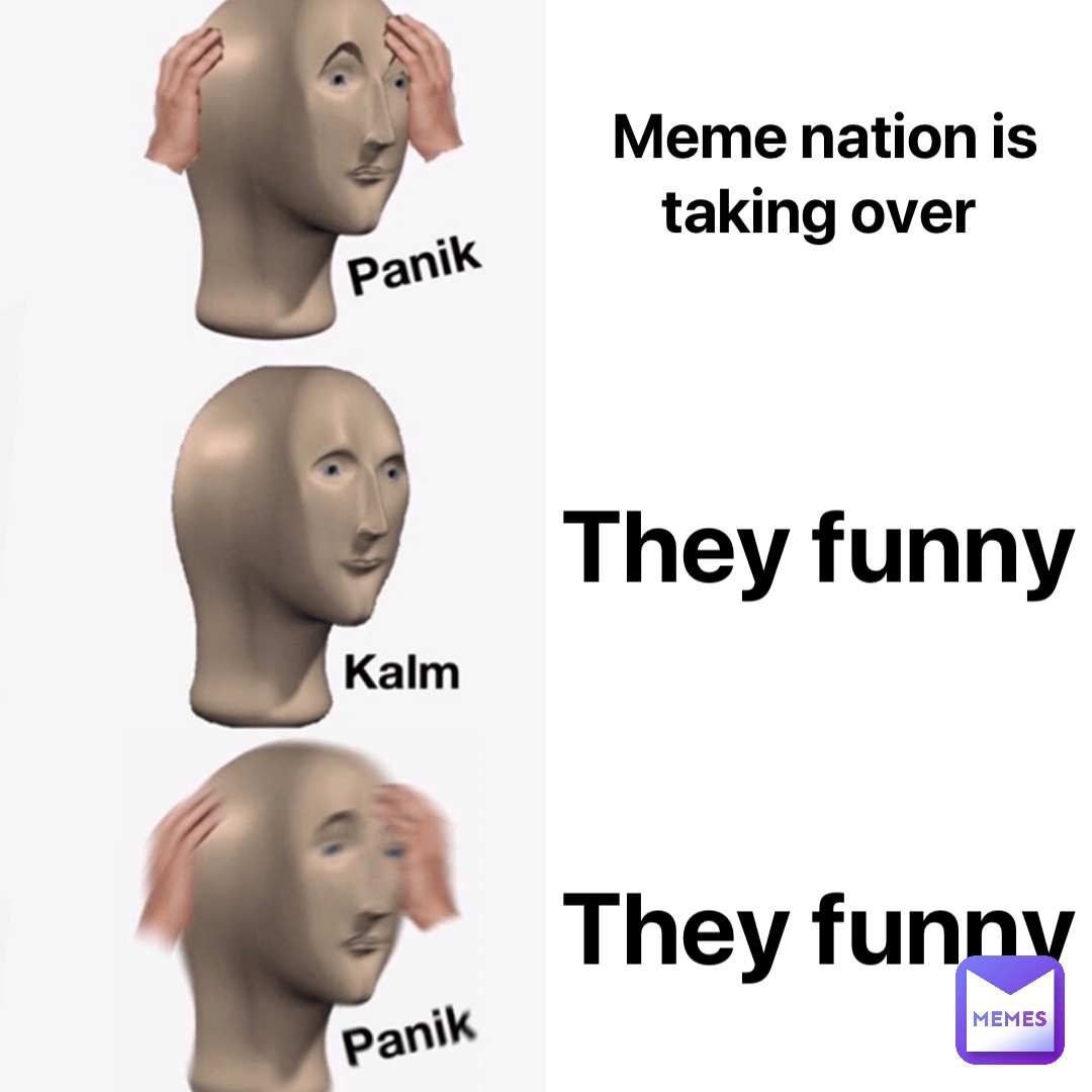 Meme nation is taking over They funny They funny