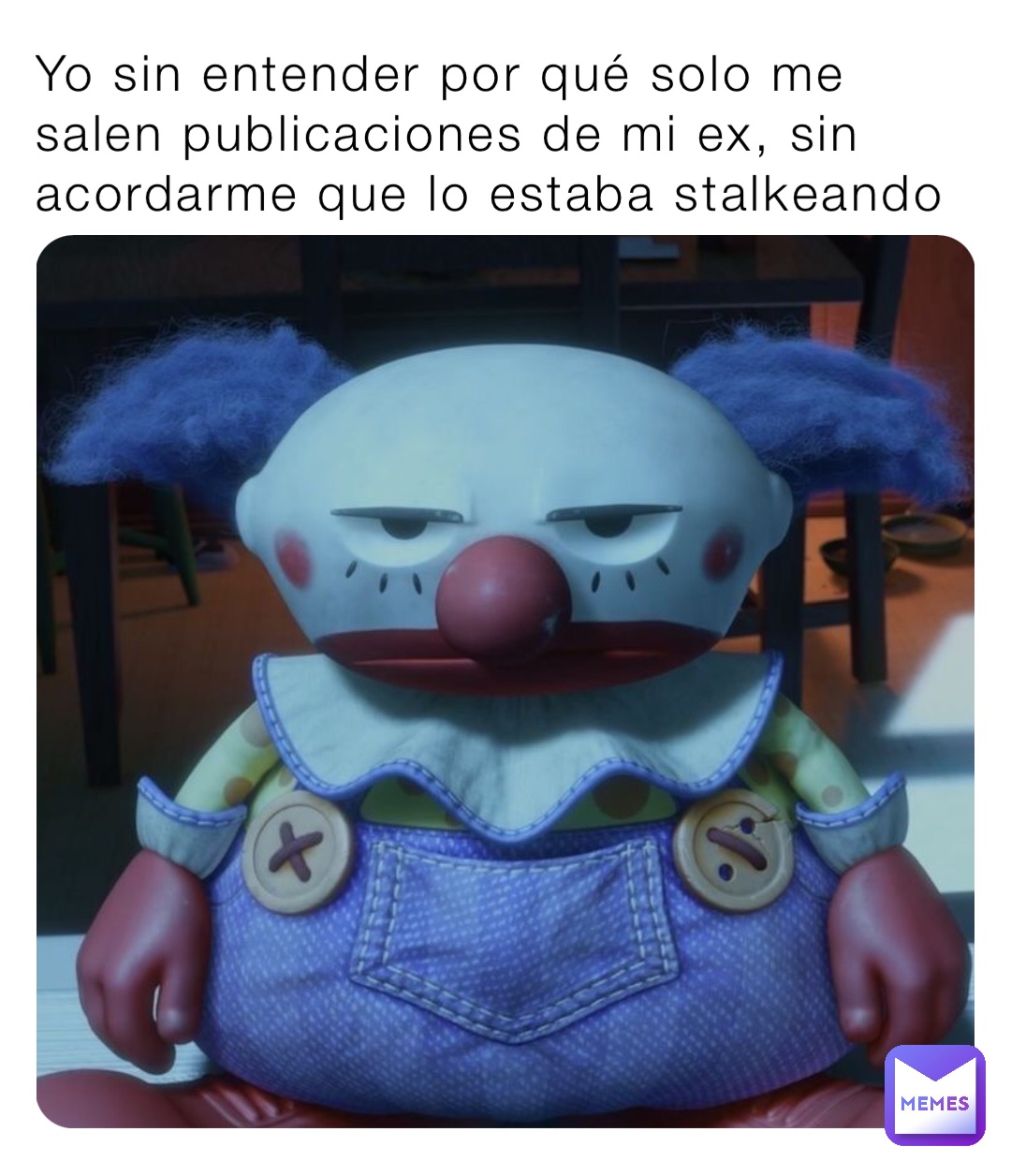 Yo sin entender por qué solo me salen publicaciones de mi ex, sin acordarme que lo estaba stalkeando