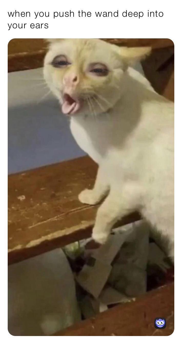 when you push the wand deep into your ears