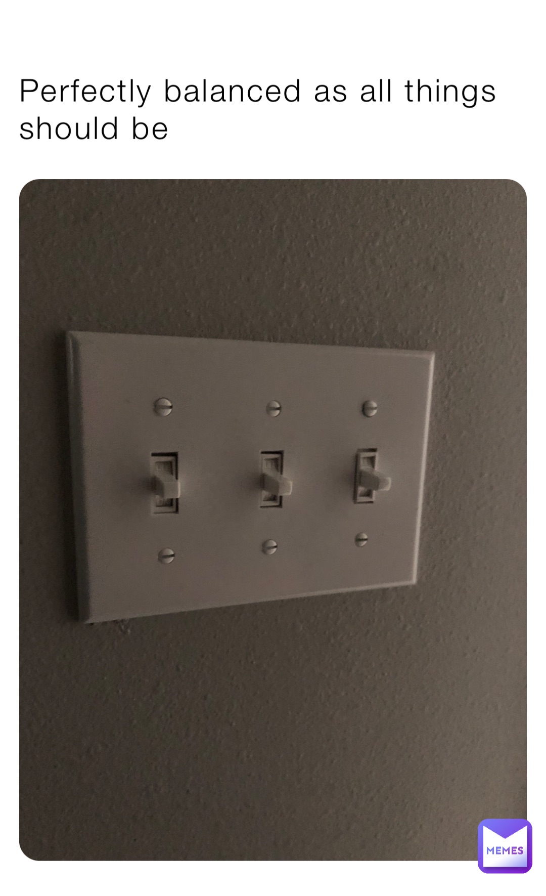 Perfectly balanced as all things should be