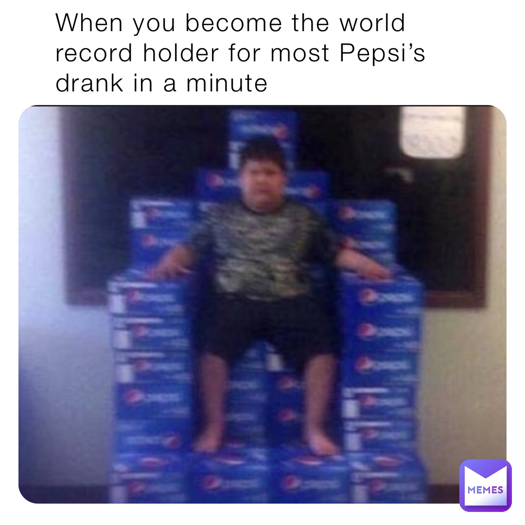 When you become the world record holder for most Pepsi’s drank in a minute