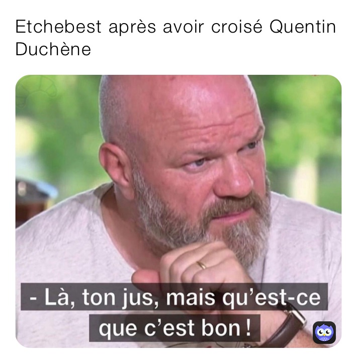 Etchebest après avoir croisé Quentin Duchène