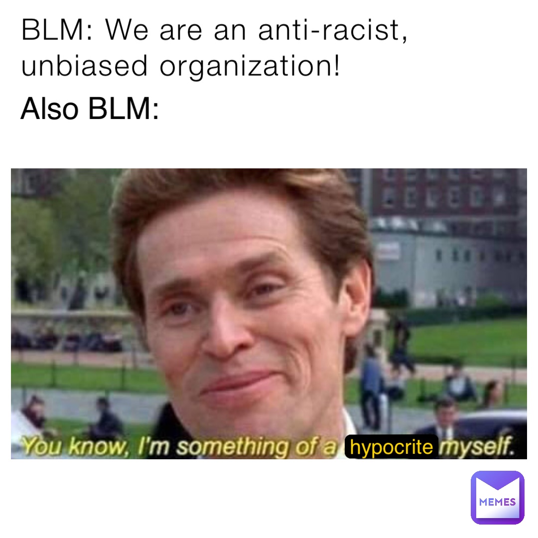 BLM: We are an anti-racist, unbiased organization! Also BLM: hypocrite