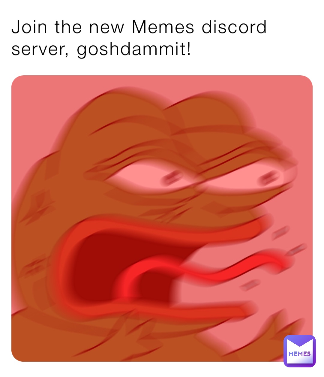 Join the new Memes discord server, goshdammit!
