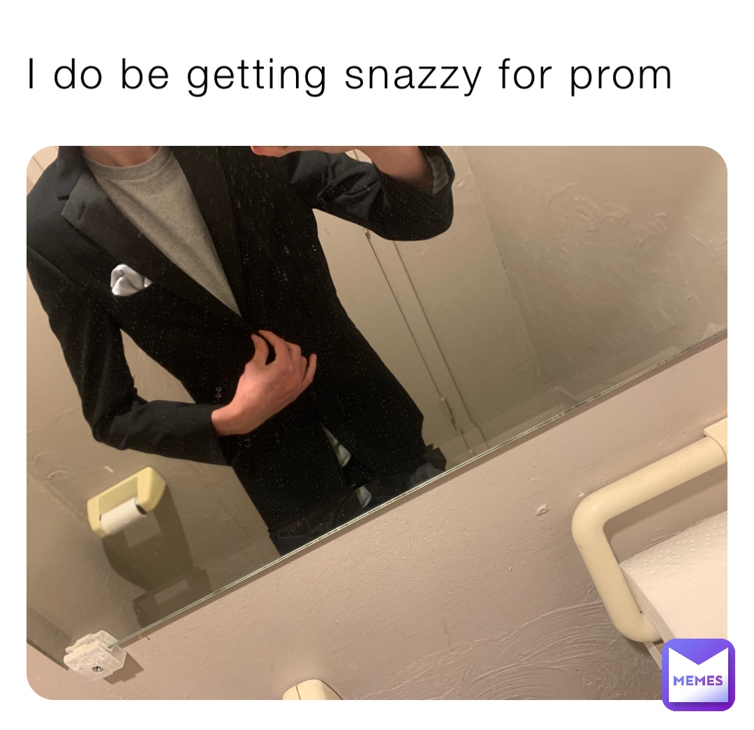 I do be getting snazzy for prom