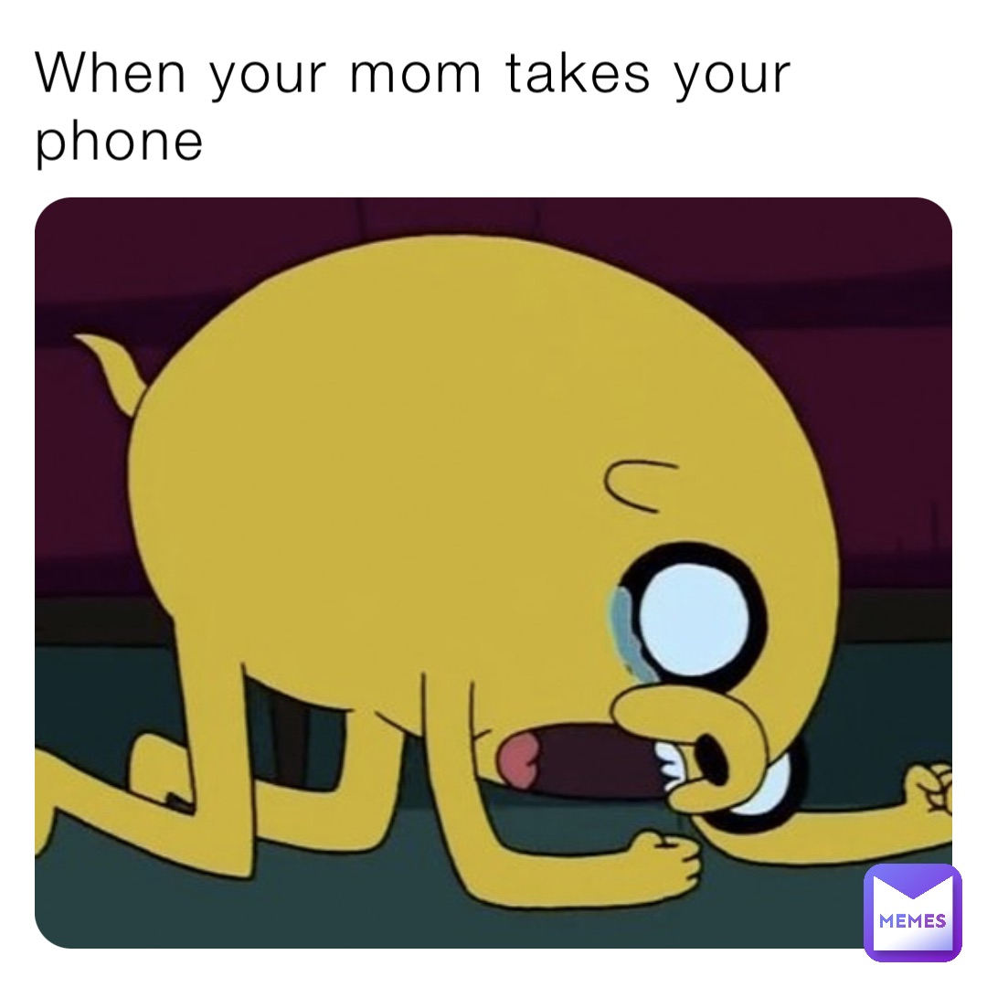 When your mom takes your phone