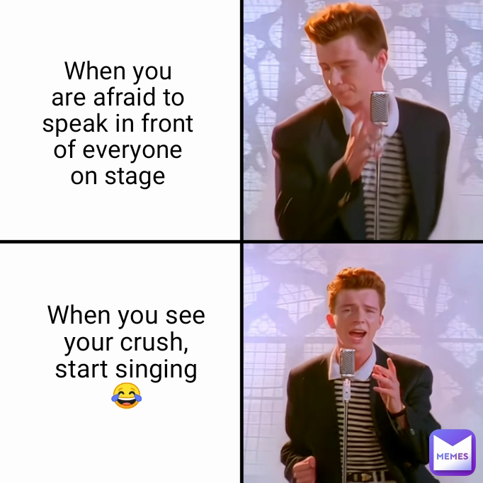 When you see your crush, start singing😂 When you are afraid to speak in front of everyone on stage