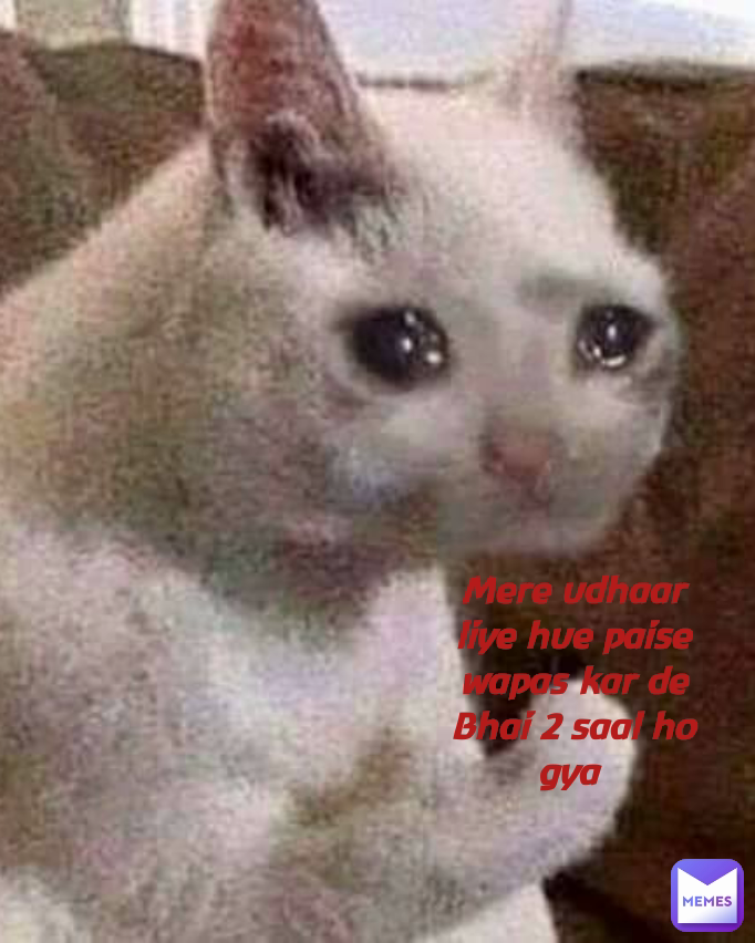 Mere udhaar liye hue paise wapas kar de Bhai 2 saal ho gya  Type Text