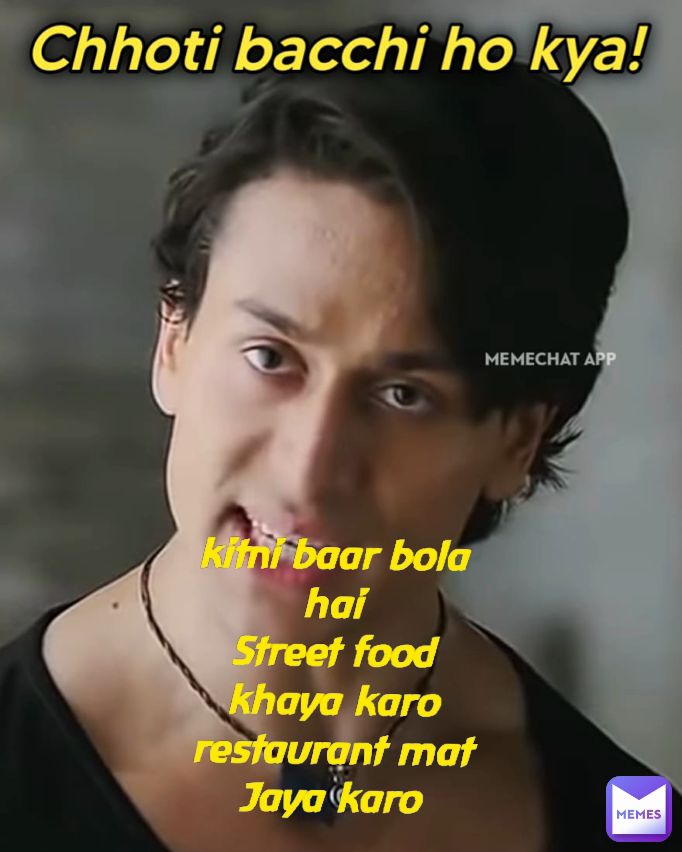rn Type Text kitni baar bola hai
Street food khaya karo restaurant mat Jaya karo