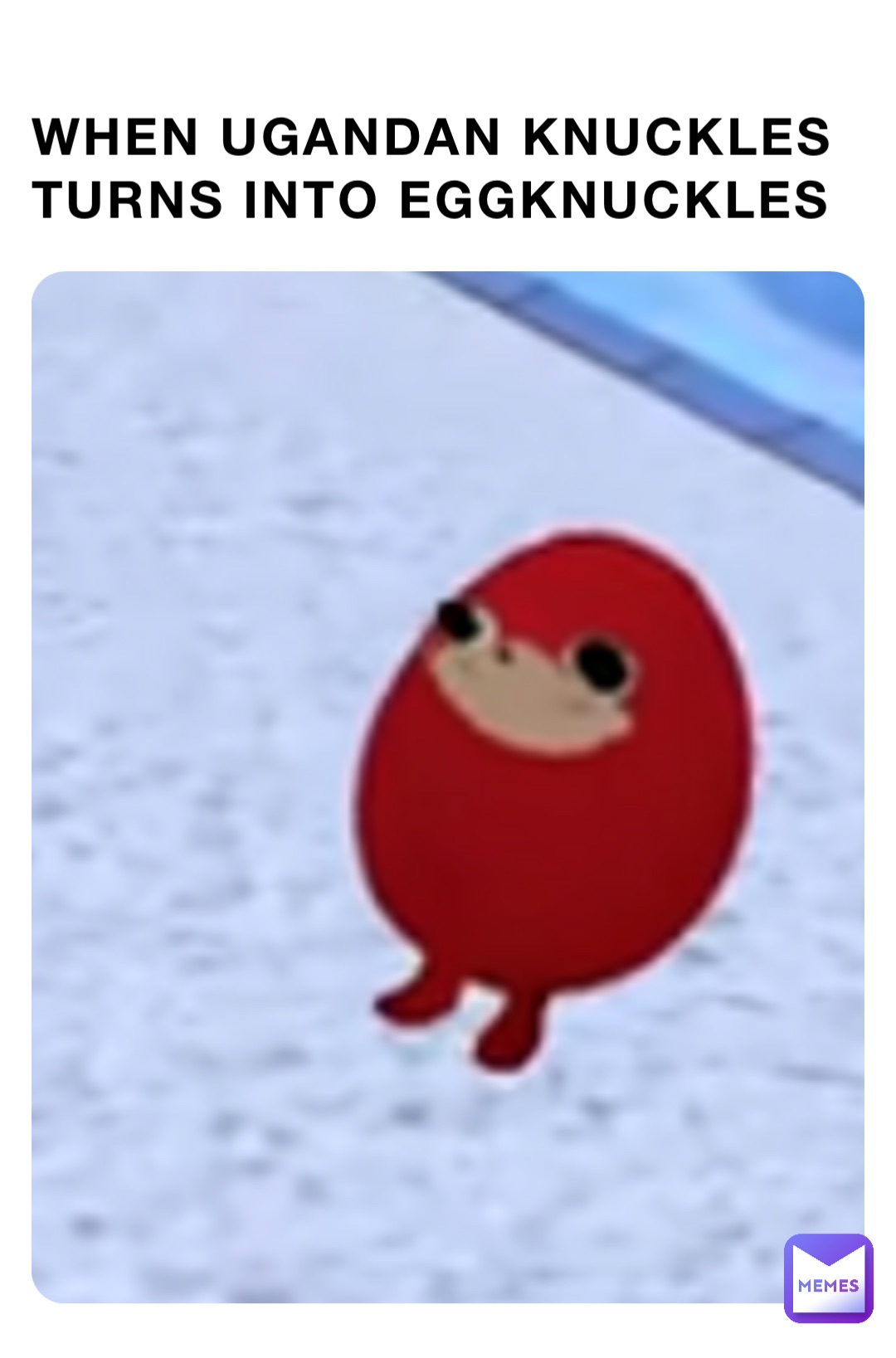 When Ugandan Knuckles turns into EggKnuckles