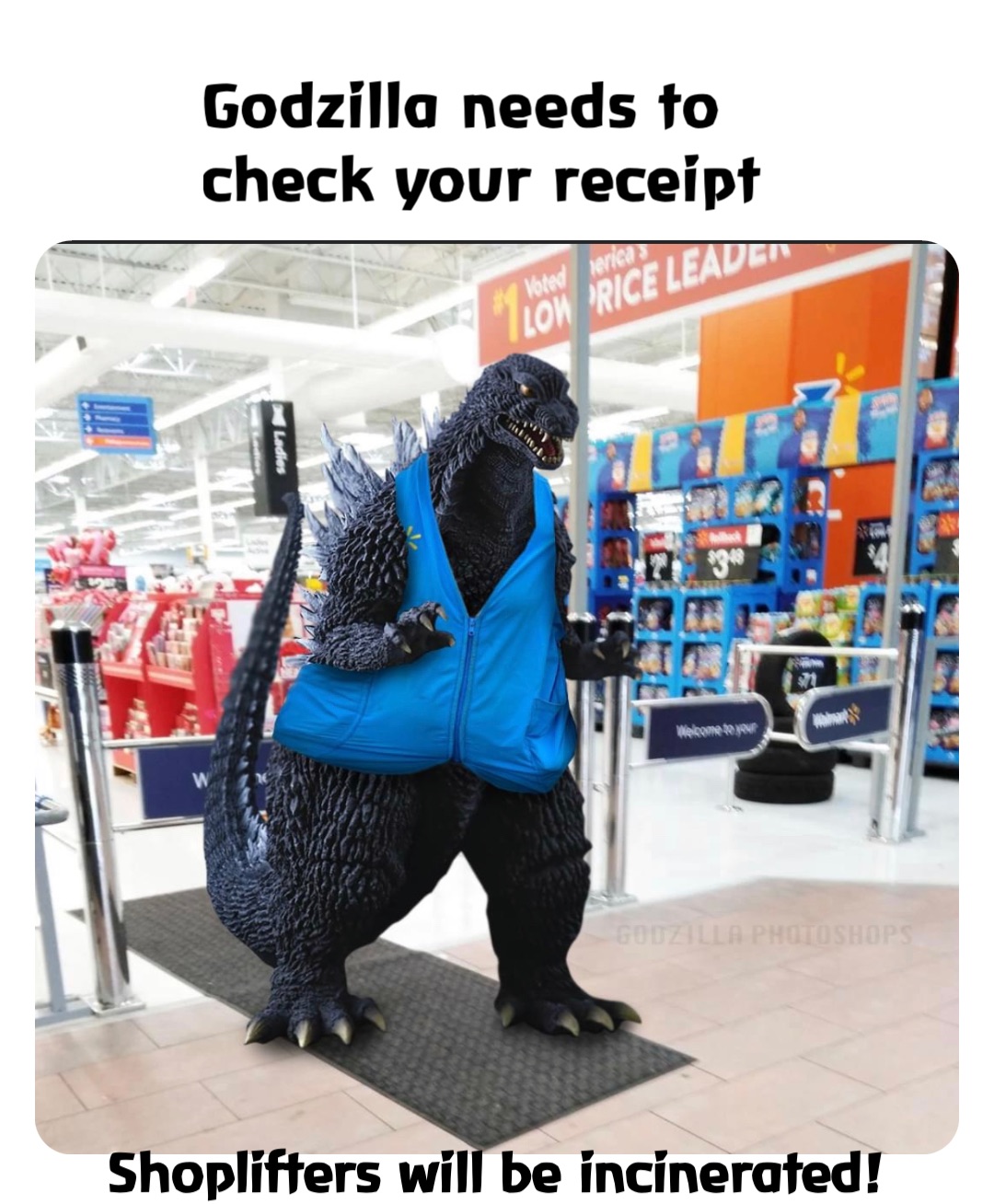 Godzilla needs to check your receipt Shoplifters will be incinerated!