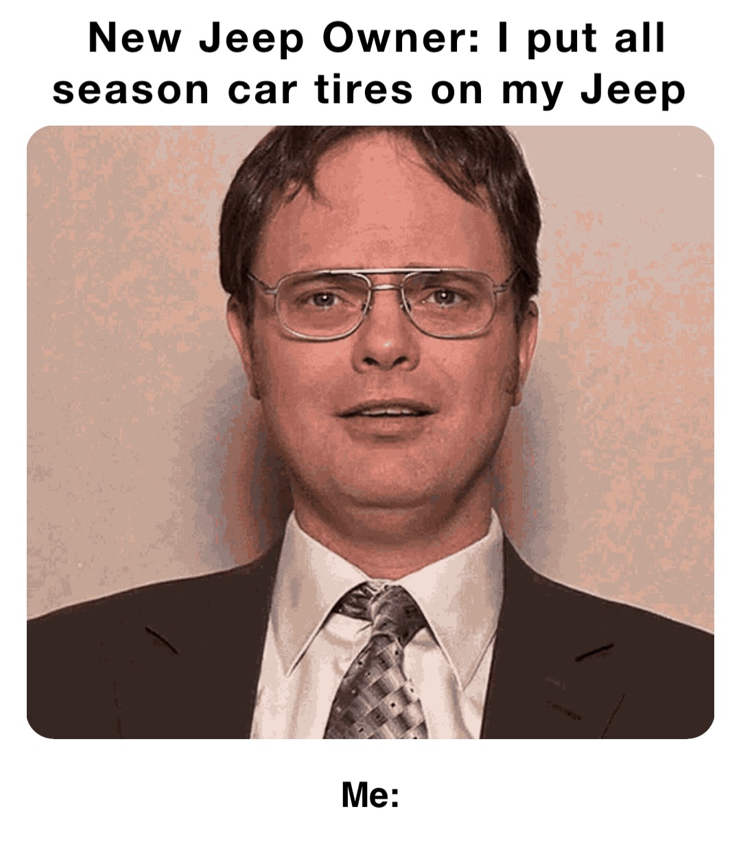 New Jeep Owner: I put all season car tires on my Jeep Me: