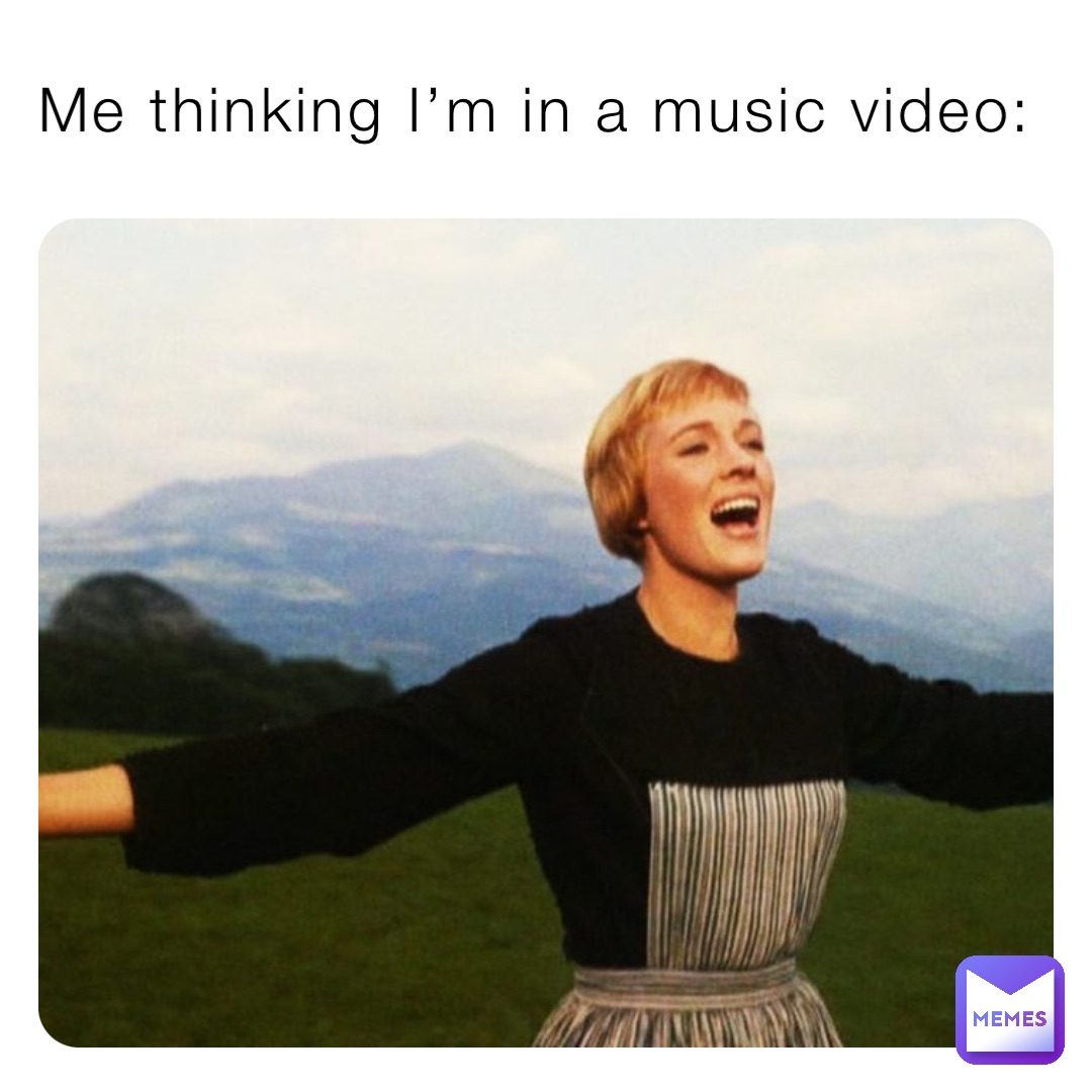 Me thinking I’m in a music video: