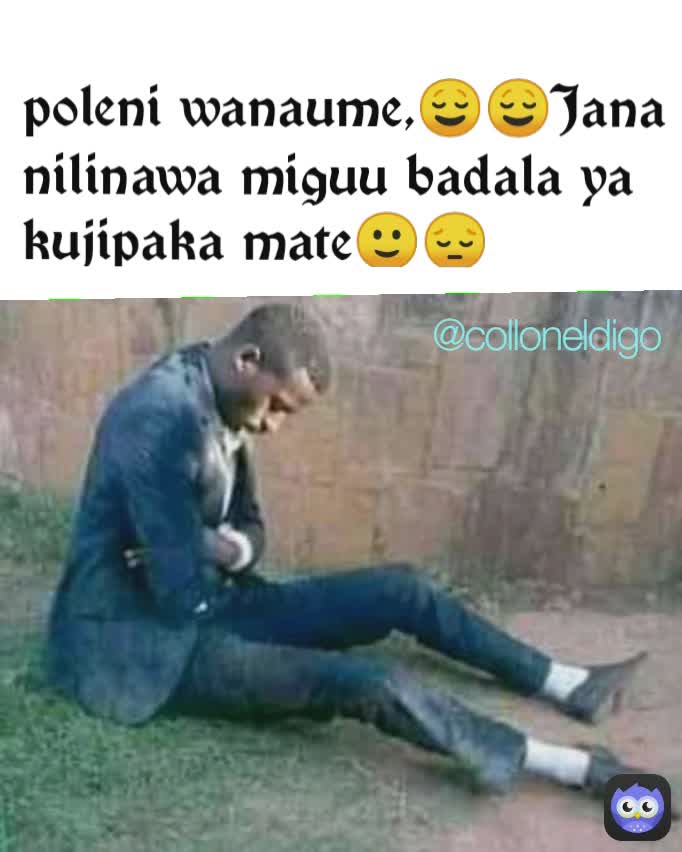 poleni wanaume,😌😌Jana nilinawa miguu badala ya kujipaka mate🙂😔 @colloneldigo @colloneldigo @colloneldigo