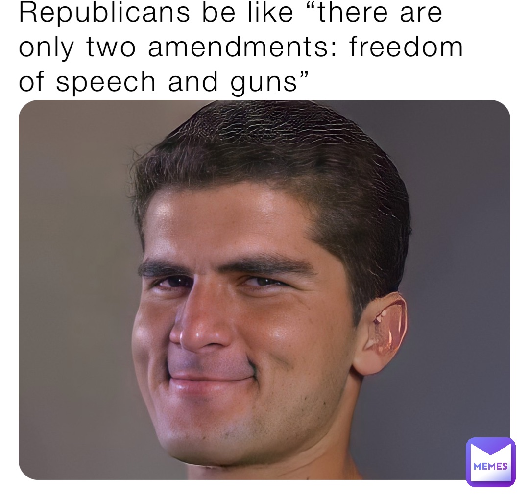 Republicans be like “there are only two amendments: freedom of speech and guns”