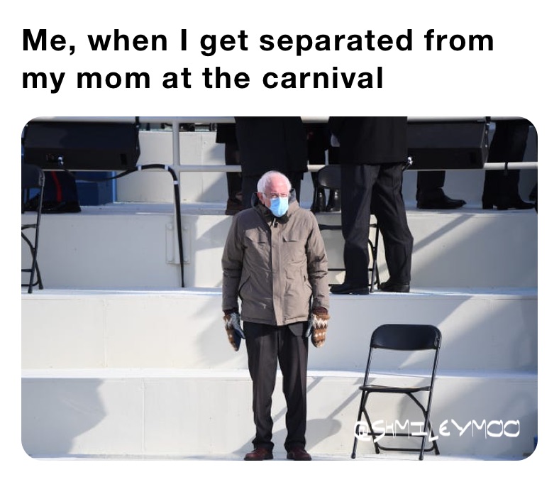 Me, when I get separated from my mom at the carnival 