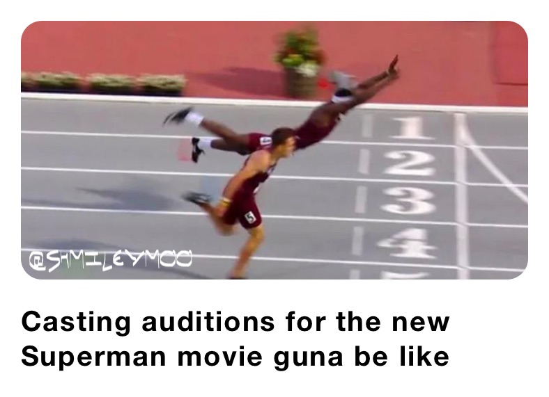 Casting auditions for the new Superman movie guna be like 