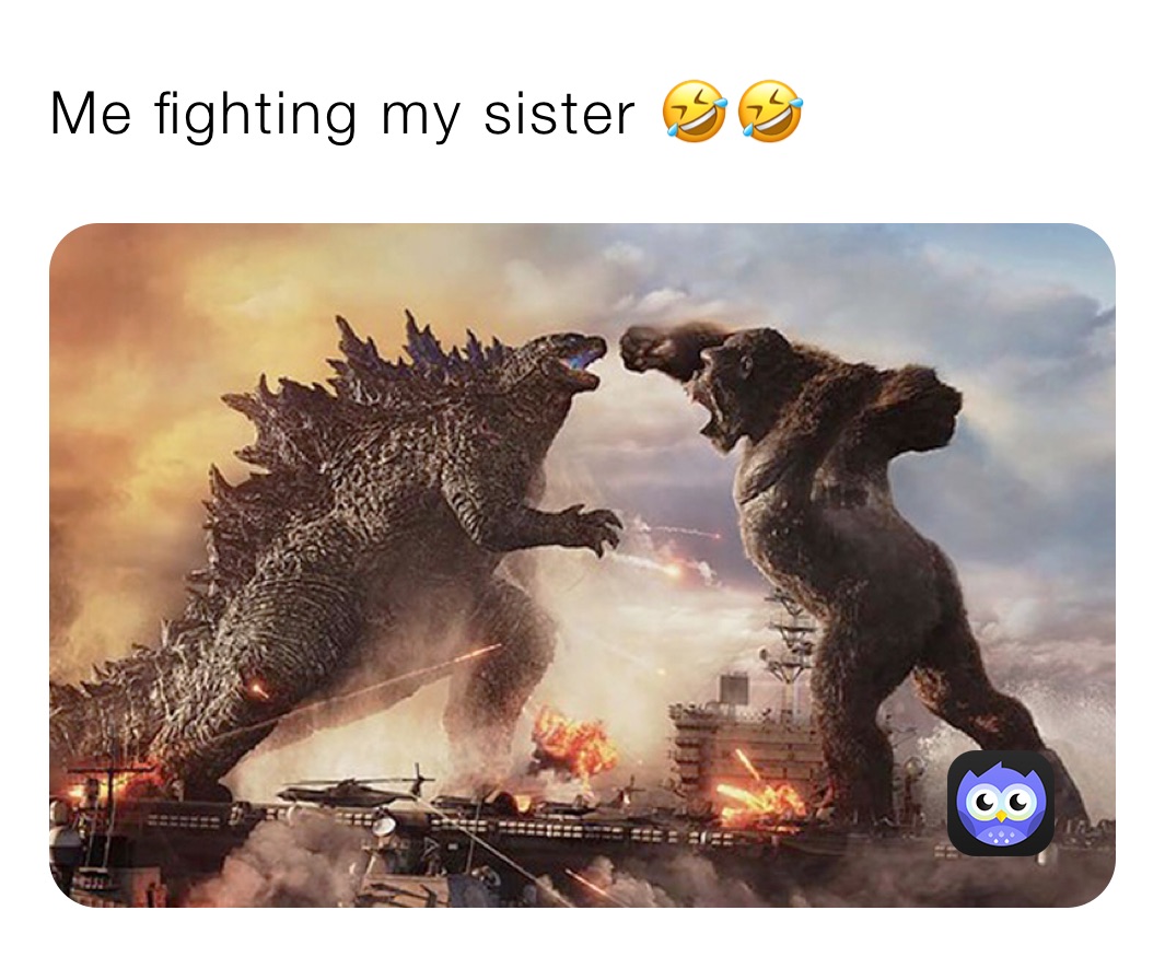 Me fighting my sister 🤣🤣